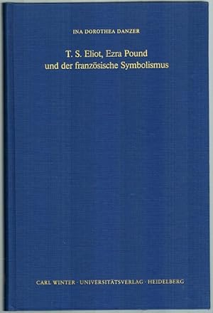 T. S. Eliot, Ezra Pound und der französische Symbolismus. [= Heidelberger Forschungen. Herausgege...