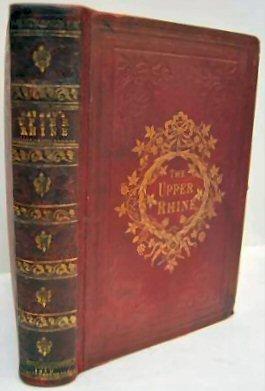 Seller image for THE UPPER RHINE: The Scenery of its Banks and the Manners of its People. Mayence to the Lake of Constance. for sale by Marrins Bookshop