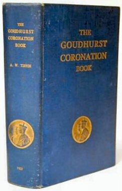 Seller image for THE GOUDHURST CORONATION BOOK. A RECORD OF CELEBRATIONS IN GOUDHURST AND KILNDOWN (KENT) ON MAY 12th, 1937 THE CORONATION OF THIR MAJESTIES KING GEORGE VI. AND QUEEN ELIZABETH. DIRECTORY, REMINISCENCES AND LOCAL LORE. for sale by Marrins Bookshop