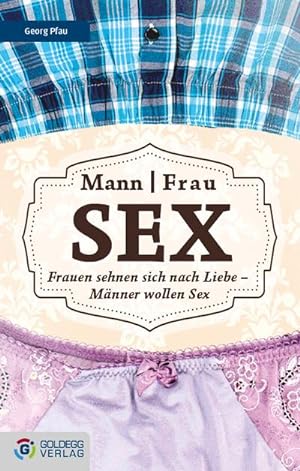 Seller image for Mann - Frau - Sex : Frauen sehnen sich nach Liebe - Mnner wollen Sex for sale by AHA-BUCH GmbH