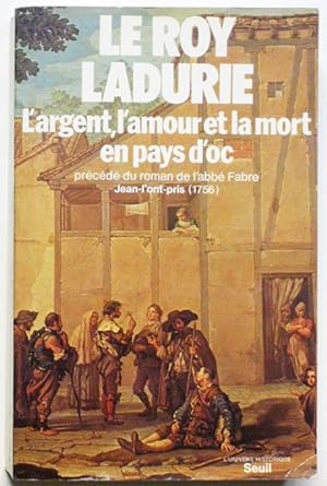 L'ARGENT L'AMOUR ET LA MORT EN PAYS D'OC précédé du roman de l'abbé Fabre Jean-l'ont-pris (1756).