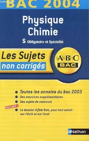 Bild des Verkufers fr ABC BAC 2004 / LES SUJETS NON CORRIGES - PHYSIQUE ET CHIMIE - S OBLIGATOIRE ET SPECIALITE / TOUTES LES ANNALES DU BAC 2003 - DES EXERCICES SUPPLEMENTAIRES - DES SUJETS DE CONCOURS - LE DOSSIER INFO-BAC SUR L'ECRIT ET L'ORAL. zum Verkauf von Le-Livre