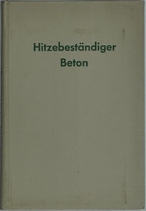 Hitzebeständiger Beton. Herausgeber der deutschen Ausgabe: Ludwig Lenz. Mit 128 Abb. und 69 Tafeln.