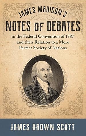 Bild des Verkufers fr James Madison's Notes of Debates in the Federal Convention of 1787. zum Verkauf von The Lawbook Exchange, Ltd., ABAA  ILAB