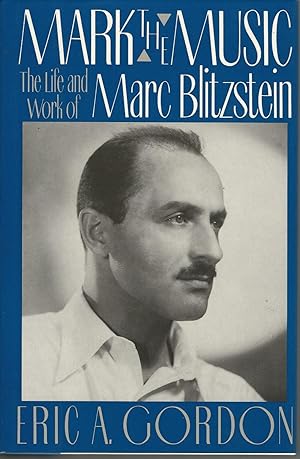 Image du vendeur pour Mark the Music the Life and Work of Marc Blitzstein mis en vente par Mom and Pop's Book Shop,