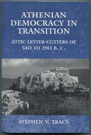 Athenian Democracy in Transition: Attic Letter-Cutters of 340 to 290 B.C. [Hellenistic Culture an...