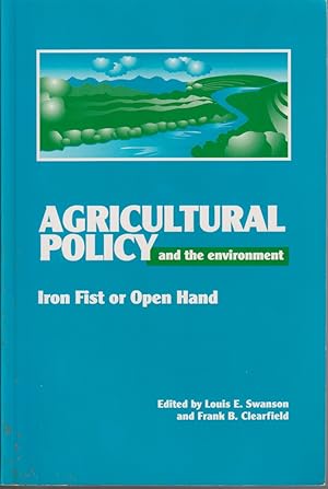 Imagen del vendedor de Agricultural Policy And The Environment: Iron Fist Or Open Hand a la venta por Jonathan Grobe Books