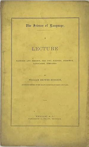 Bild des Verkufers fr THE SCIENCE OF LANGUAGE: A LECTURE; SANSCRIT AND HEBREW, THE TWO WRITTEN, PRIMITIVE LANGUAGES, COMPARED zum Verkauf von Bartleby's Books, ABAA