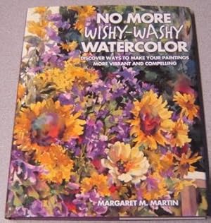 No More Wishy-washy Watercolor: Discover Ways To Make Your Paintings More Vibrant And Compelling