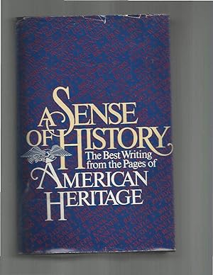 Immagine del venditore per A SENSE OF HISTORY: The Best Writing From The Pages Of American Heritage. venduto da Chris Fessler, Bookseller