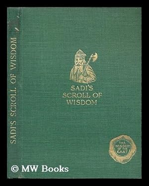 Seller image for Sadi's scroll of wisdom / with an introduction by Arthur N. Wollaston for sale by MW Books Ltd.