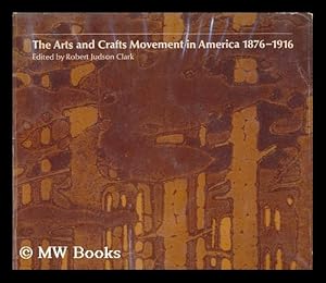 Image du vendeur pour The arts and crafts movement in America, 1876-1916 : an exhibition organized by the Art Museum, Princeton University and the Art Institute of Chicago / edited by Robert Judson Clark. With texts by the editor and others mis en vente par MW Books Ltd.