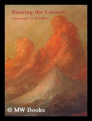 Seller image for Painting the cosmos : landscapes by G.F. Watts / Allen Staley, Hilary Underwood for sale by MW Books Ltd.