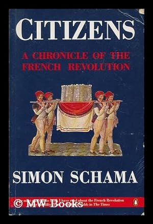 Image du vendeur pour Citizens : a chronicle of the French Revolution / Simon Schama mis en vente par MW Books Ltd.
