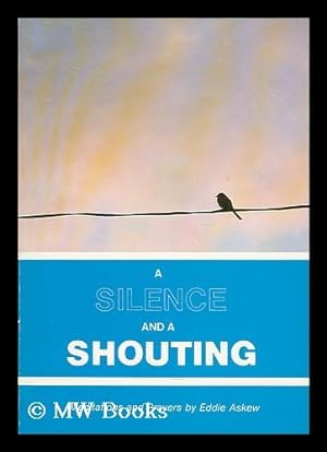 Seller image for A silence and a shouting : meditations and prayers / by Eddie Askew for sale by MW Books Ltd.