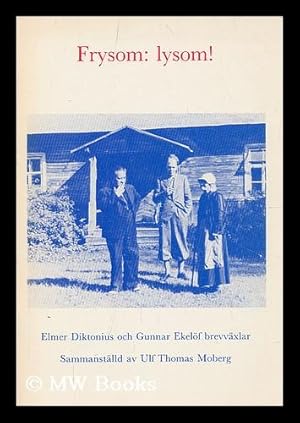 Seller image for Frysom: lysom! : Elmer Diktonius och Gunnar Ekelof brevvaxlar / sammanstalld av Ulf Thomas Moberg. [Language: Swedish] for sale by MW Books Ltd.