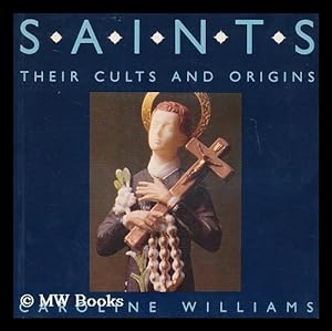 Seller image for Saints : their cults and origins / Caroline Williams for sale by MW Books Ltd.