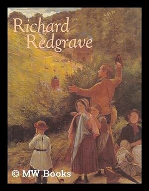 Seller image for Richard Redgrave, 1804-1888 / edited by Susan P. Casteras and Ronald Parkinson ; with essays by Elizabeth Bonython, Anthony Burton, Shirley Bury, Lionel Lambourne, Oliver Millar, Robert Twyman-Heaven for sale by MW Books Ltd.