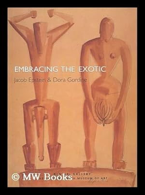 Seller image for Embracing the exotic : Jacob Epstein and Dora Gordine / edited by Sarah MacDougall and Rachel Dickson for sale by MW Books Ltd.
