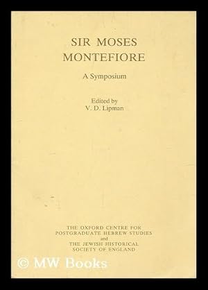 Image du vendeur pour Sir Moses Montefiore : a symposium / edited by V.D. Lipman mis en vente par MW Books Ltd.