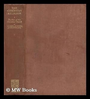 Seller image for The Christian religion : its origin and progress / General editor J.F. Bethune-Baker. Vol.1, The rise of the Christian church / by L. Elliott Binns J.W. Hunkin and J.F. Bethune-Baker. [Volume 1] for sale by MW Books Ltd.