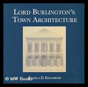 Immagine del venditore per Lord Burlington's town architecture / Pamela D. Kingsbury venduto da MW Books Ltd.