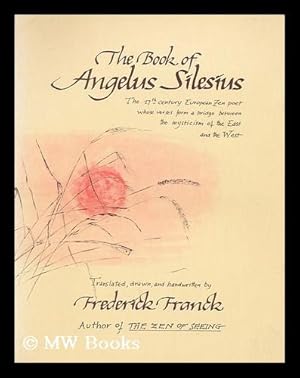 Imagen del vendedor de The book of Angelus Silesius [i.e. Johann Scheffler], with observations by the ancient Zen Masters / translated, drawn and handwritten by Frederick Franck a la venta por MW Books Ltd.