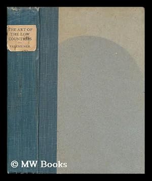 Seller image for The art of the Low Countries / studies by Wilhelm R. Valentiner ; translated by Mrs. Schuyler Van Rensselaer for sale by MW Books Ltd.