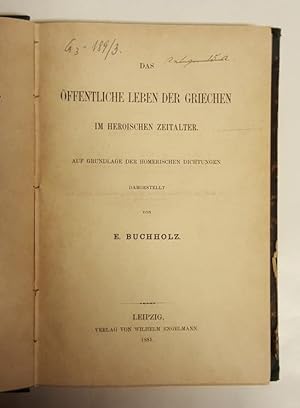 Das öffentliche Leben der Griechen im heroischen Zeitalter. Auf Grundlage der homerischen Dichtun...