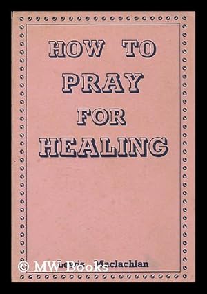 Seller image for How to pray for healing for sale by MW Books