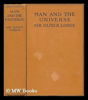 Seller image for Man and the universe : a study of the influence of the advance in scientific knowledge upon our understanding of Christianity / by Sir Oliver Lodge for sale by MW Books