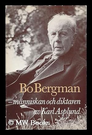 Seller image for Bo Bergman : Manniskan och diktaren / Karl Asplund [Language: Swedish] for sale by MW Books