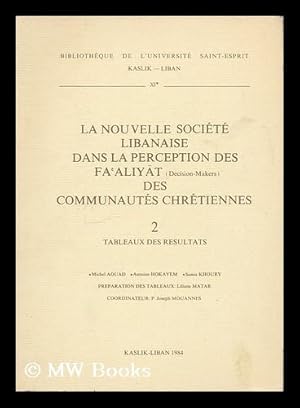 Image du vendeur pour La Nouvelle societe libanaise dans la perception des Faaliyat (decision-makers) des communautes chretiennes : 2. Tableaux des Resultats / Michel Aouad, Antoine Hokayem, Samir Khoury ; coordinateur, Joseph Mouannes mis en vente par MW Books