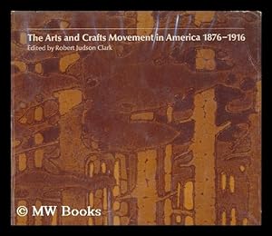 Image du vendeur pour The arts and crafts movement in America, 1876-1916 : an exhibition organized by the Art Museum, Princeton University and the Art Institute of Chicago / edited by Robert Judson Clark. With texts by the editor and others mis en vente par MW Books