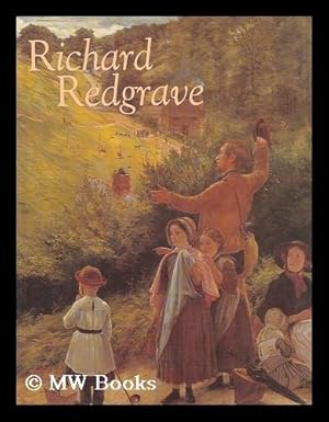 Seller image for Richard Redgrave, 1804-1888 / edited by Susan P. Casteras and Ronald Parkinson ; with essays by Elizabeth Bonython, Anthony Burton, Shirley Bury, Lionel Lambourne, Oliver Millar, Robert Twyman-Heaven for sale by MW Books
