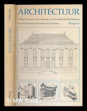 Seller image for Architectuur : vijftien eeuwen bouwkunst van de westerse beschaving / B. Risebero ; bew. door H. Janse ; vert. [uit het Engels] door A.G. van Melle en W.J. van Melle-Meijer ; ill. van de schrijver for sale by MW Books