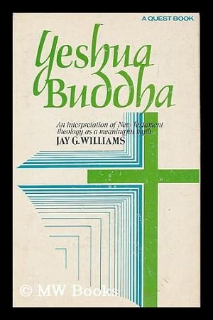 Bild des Verkufers fr Yeshua Buddha : an interpretation of New Testament theology as a meaningful myth / Jay G. Williams zum Verkauf von MW Books