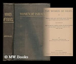 Seller image for The women of Israel; or, Characters and sketches from the Holy Scriptures, and Jewish history, illustrative of the past history, present duties, and future destiny of the Hebrew females, as based on the Word of God for sale by MW Books