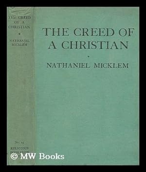 Seller image for The creed of a Christian : being monologues upon great themes of the Christian faith / by Nathaniel Micklem for sale by MW Books