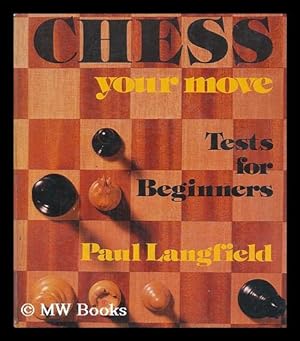 Image du vendeur pour Chess, your move : tests for beginners / [by] Paul Langfield mis en vente par MW Books