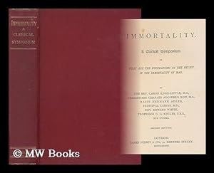 Immagine del venditore per Immortality : a clerical symposium on what are the foundations of the belief in the immortality of man / by Canon Knox-Little . [et al.] venduto da MW Books