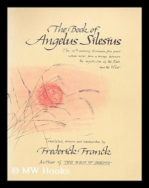 Imagen del vendedor de The book of Angelus Silesius [i.e. Johann Scheffler], with observations by the ancient Zen Masters / translated, drawn and handwritten by Frederick Franck a la venta por MW Books