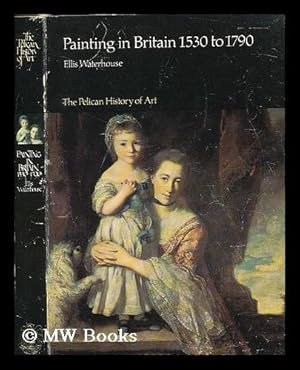 Imagen del vendedor de Painting in Britain, 1530 to 1790 / Ellis Waterhouse a la venta por MW Books