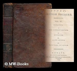 Seller image for Jones's British theatre : Vol. IV. containing, I. The distrest mother. II. Douglas. III. Jane Shore. IV. The Earl of Essex. for sale by MW Books