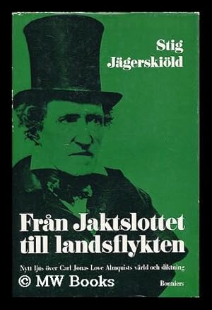 Seller image for Fran Jaktslottet till landsflykten : nytt ljus over Carl Jonas Love Almquists varld och diktning [Language: Swedish] for sale by MW Books