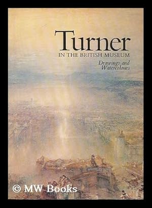 Seller image for Turner in the British Museum : drawings and watercolours : catalogue of an exhibition at the Department of Prints and Drawings of the British Museum, 1975 / by Andrew Wilton [exhibition catalogue] for sale by MW Books