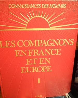 LES COMPAGNONS EN FRANCE ET EN EUROPE Tome I