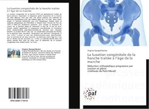 Seller image for La luxation congnitale de la hanche traite  lge de la marche : Rduction orthopdique progressive par traction et pltre (mthode de Petit-Morel) for sale by AHA-BUCH GmbH