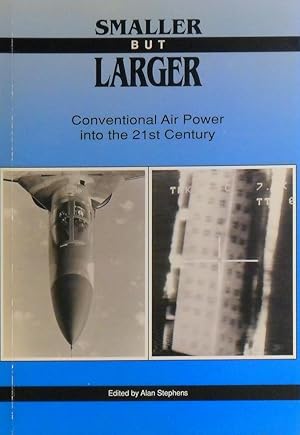 Bild des Verkufers fr Smaller But Larger: Conventional Air Power Into The 21st Century. zum Verkauf von Marlowes Books and Music