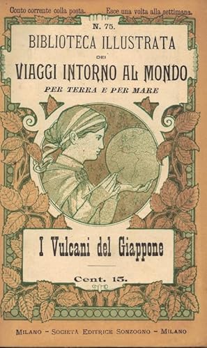 Seller image for Biblioteca illustrata dei Viaggi Intorno al mondo per terra e per mare. N. 75 I Vulcani del Giappone for sale by Libri Antichi e Rari di A. Castiglioni